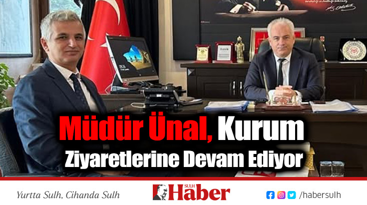 Müdür Ünal, Kurum Ziyaretlerine Devam Ediyor