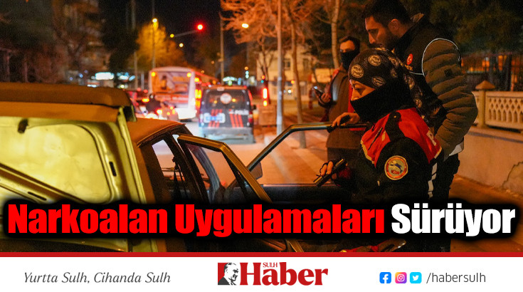 Narkoalan Uygulamaları Sürüyor