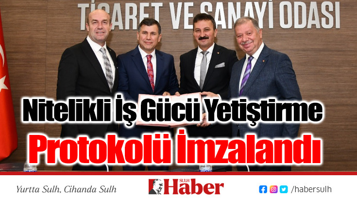 Nitelikli İş Gücü Yetiştirme Protokolü İmzalandı