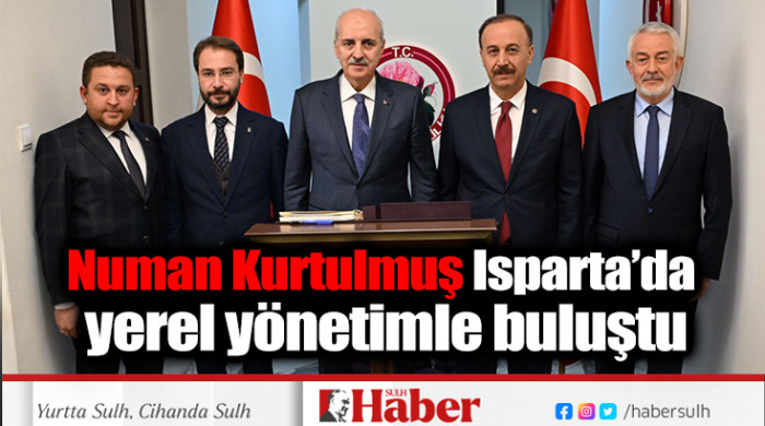 Numan Kurtulmuş Isparta’da yerel yönetimle buluştu