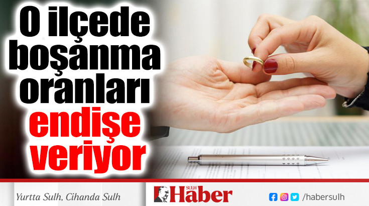 O ilçede boşanma oranları endişe veriyor