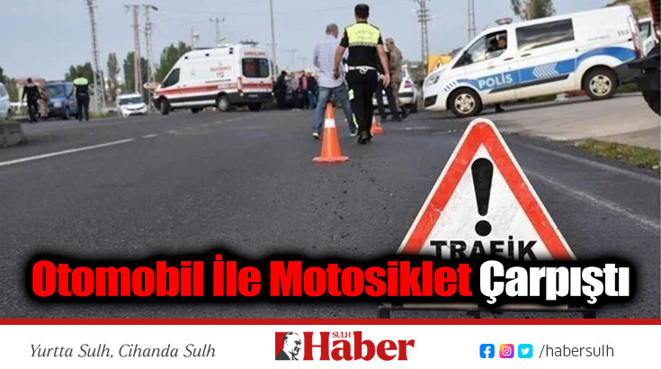 Otomobil İle Motosiklet Çarpıştı