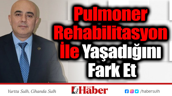 Pulmoner Rehabilitasyon İle Yaşadığını Fark Et