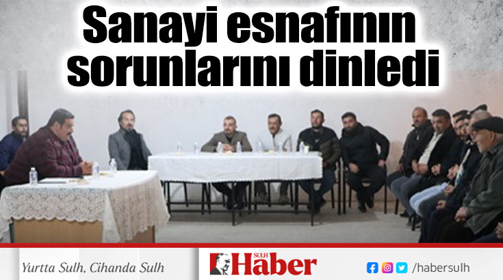 Sanayi esnafının sorunlarını dinledi