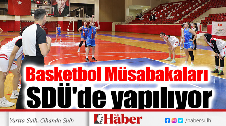 SDÜ ''Basketbol Bölgesel Lig Müsabakaları''na Ev Sahipliği Yapıyor