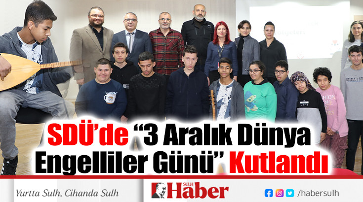 SDÜ’de “3 Aralık Dünya Engelliler Günü” Kutlandı