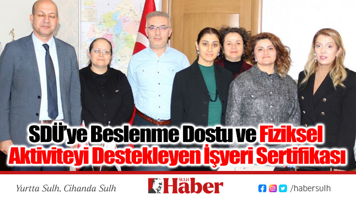 SDÜ’ye Beslenme Dostu ve Fiziksel Aktiviteyi Destekleyen İşyeri Sertifikası