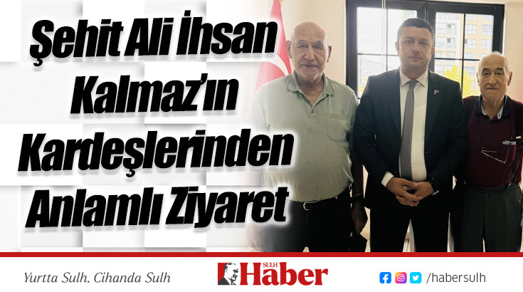 Şehit Ali İhsan Kalmaz’ın Kardeşlerinden Anlamlı Ziyaret