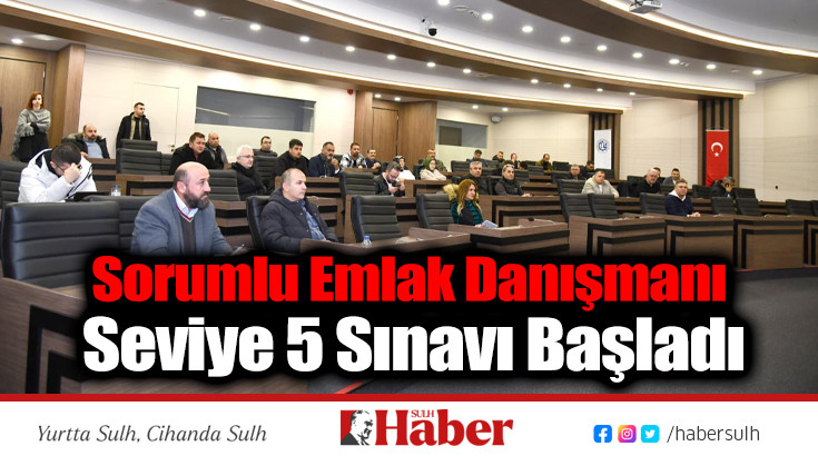 Sorumlu Emlak Danışmanı Seviye 5 Sınavı Başladı