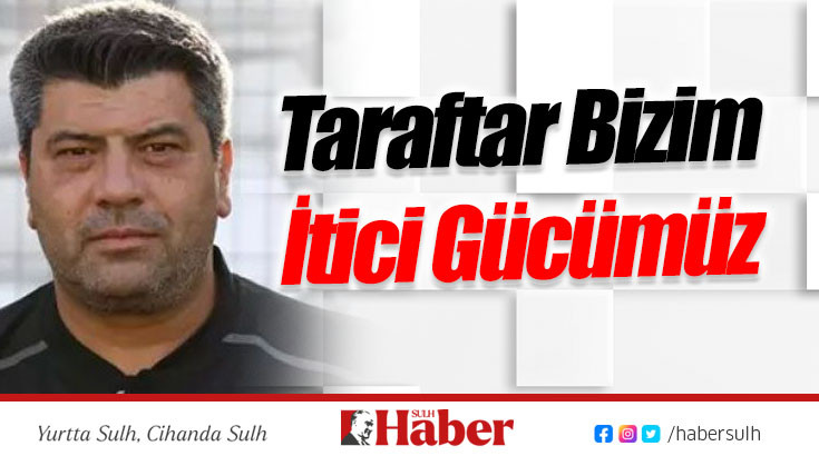 Taraftar Bizim İtici Gücümüz