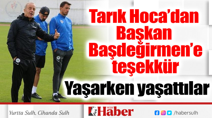 Tarık Hoca’dan Başkan Başdeğirmen’e teşekkür 