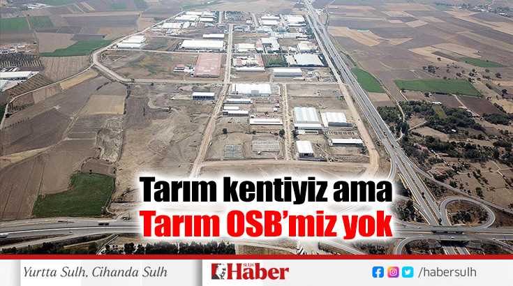 Tarım kentiyiz ama Tarım OSB’miz yok