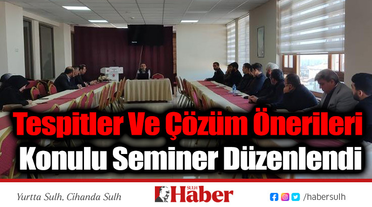 Tespitler Ve Çözüm Önerileri Konulu Seminer Düzenlendi