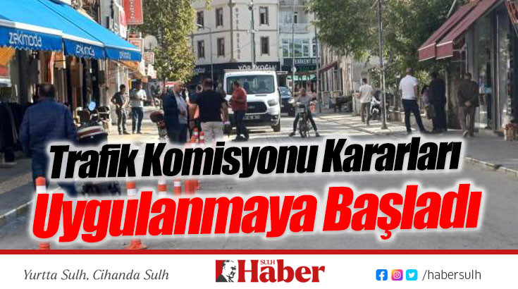 Trafik Komisyonu Kararları Uygulanmaya Başladı