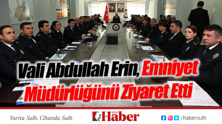 Vali Abdullah Erin, Emniyet Müdürlüğünü Ziyaret Etti