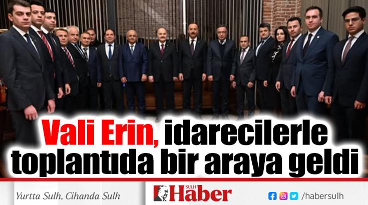 Vali Erin, idarecilerle bir araya geldi