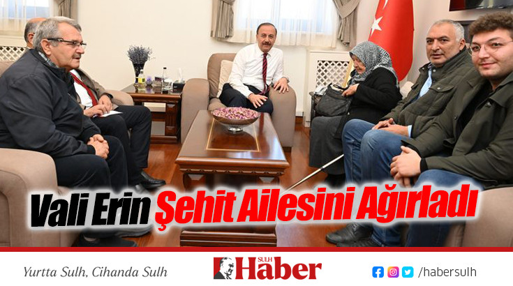 Vali Erin Şehit Ailesini Ağırladı