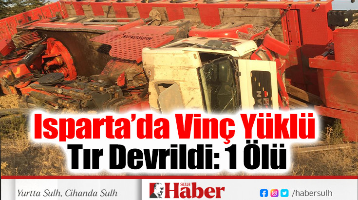 Vinç Yüklü Tır Devrildi: 1 Ölü