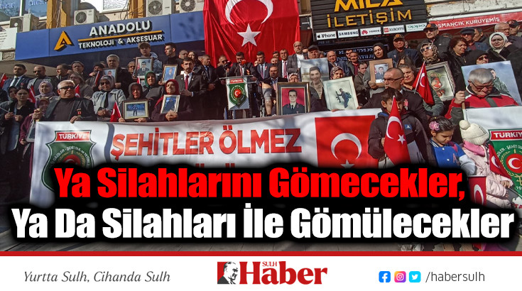 Ya Silahlarını Gömecekler, Ya Da Silahları İle Gömülecekler