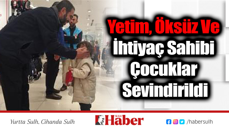 Yetim, Öksüz Ve İhtiyaç Sahibi Çocuklar Sevindirildi