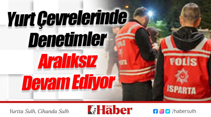 Yurt Çevrelerinde Denetimler Aralıksız Devam Ediyor