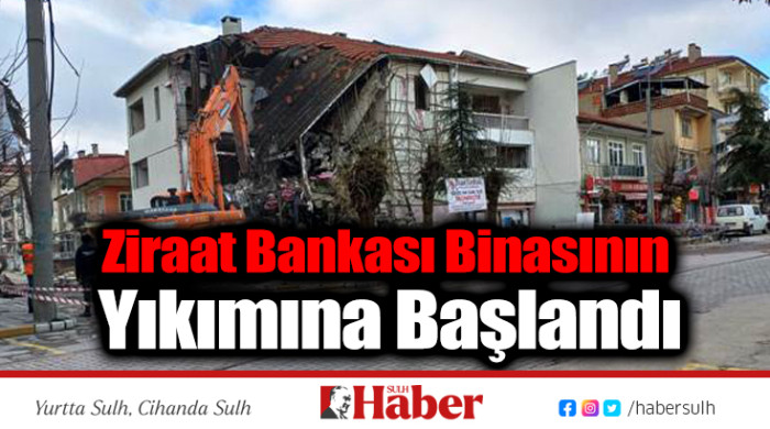 Ziraat Bankası Binasının Yıkımına Başlandı